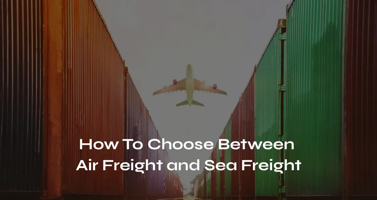 Air freight vs sea freight: How to choose the best method for your shipment